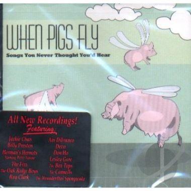 When Pigs Fly - When Pigs Fly: Songs You Never Thought You'd Hear CD